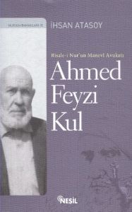 Risale-i Nur’un Manevi Avukatı Ahmed Feyzi Kul                                                                                                                                                                                                                 