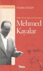 Zulme Boyun Eğmeyen Kahraman: Mehmed Kayalar                                                                                                                                                                                                                   