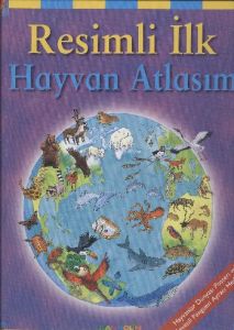 Resimli İlk Hayvan Atlasım                                                                                                                                                                                                                                     