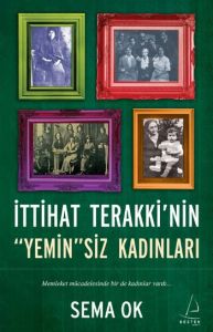İttihat Terakki’nin “Yemin“siz Kadınları                                                                                                                                                                                                                       