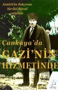 Çankaya’da Gazi’nin Hizmetinde                                                                                                                                                                                                                                 