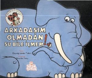 Arkadaşım Olmadan Su Bile İçmem!                                                                                                                                                                                                                               