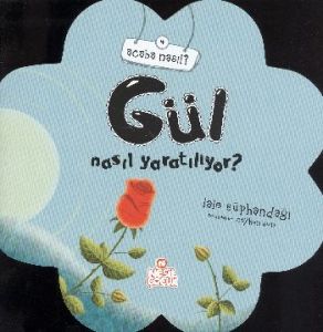 Güller Nasıl Yaratılıyor?                                                                                                                                                                                                                                      