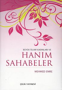 Büyük İslam Kadınları ve Hanım Sahabeler                                                                                                                                                                                                                       