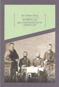 Beşir Fuad İlk Türk Pozitivist ve Natüralisti                                                                                                                                                                                                                  