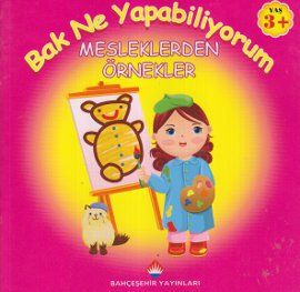 Bak Ne Yapabiliyorum - Mesleklerden Örnekler                                                                                                                                                                                                                   