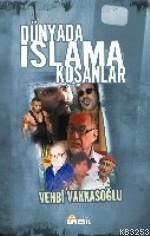 Dünyada İslam’a Koşanlar                                                                                                                                                                                                                                       