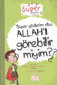 Süper Gözlerim Olsa Allah’ı Görebilir miyim?                                                                                                                                                                                                                   