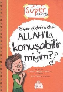 Süper Güçlerim Olsa Allah’la Konuşabilir miyim?                                                                                                                                                                                                                