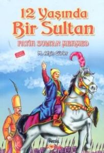 12 Yaşında Bir Sultan Fatih Sultan Mehmed                                                                                                                                                                                                                      