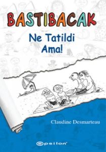 Bastıbacak: Ne Tatildi Ama!                                                                                                                                                                                                                                    