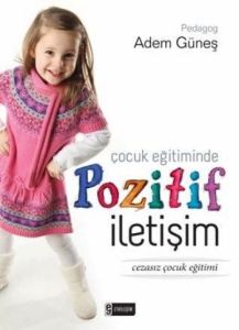 Çocuk Eğitiminde Pozitif İletişim                                                                                                                                                                                                                              