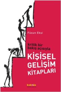 Kritik Bir Bakış Açısıyla Kişisel Gelişim Kitaplar                                                                                                                                                                                                             