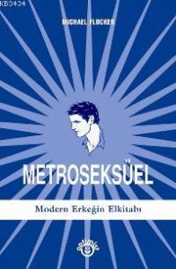 Metroseksüel-Modern Erkeğin El Kitabı                                                                                                                                                                                                                          