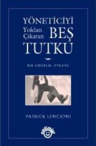 Yöneticiyi Yoldan Çıkaran Beş Tutku                                                                                                                                                                                                                            