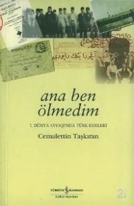 Ana Ben Ölmedim -1.Dünya Savaşında Türk Esirleri                                                                                                                                                                                                               