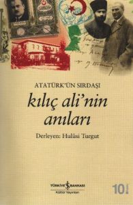Atatürk’ün Sırdaşı Kılıç Ali’nin Anıları                                                                                                                                                                                                                       
