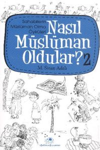 Nasıl Müslüman Oldular - 2 - Sahabilerin Müslüman                                                                                                                                                                                                              