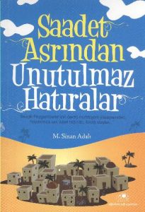 Saadet Asrından Unutulmaz Hatıralar                                                                                                                                                                                                                            