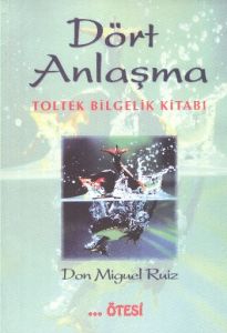 Dört Anlaşma  Toltek Bilgelik Kitabı                                                                                                                                                                                                                           