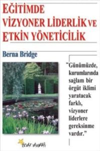Eğitimde Vizyoner Liderlik ve Etkin Yöneticilik                                                                                                                                                                                                                