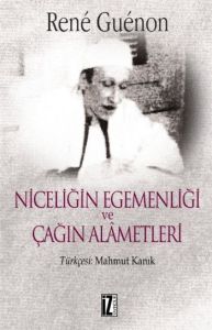 Niceliğin Egemenliği ve Çağın Alametleri                                                                                                                                                                                                                       