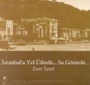 İstanbul’u Yel Üfürdü... Su Götürdü                                                                                                                                                                                                                            