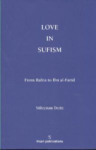 Love In Sufism: From Rabia to Ibn al-Farid                                                                                                                                                                                                                     