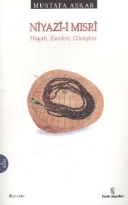 Niyazî-i Mısrî Hayatı, Eserleri, Görüşleri                                                                                                                                                                                                                     