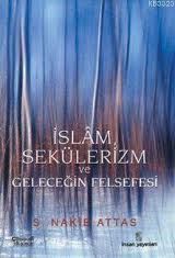 İslam, Sekülerizm ve Geleceğin Felsefesi                                                                                                                                                                                                                       