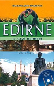 Edirne ve Gezi Rehberi Balkanların Başkenti                                                                                                                                                                                                                    
