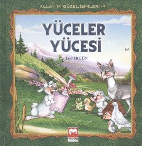 Yüceler Yücesi - Allah’ın Güzel İsimleri 4                                                                                                                                                                                                                     