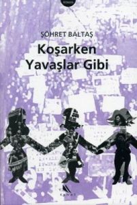 Koşarken Yavaşlar Gibi                                                                                                                                                                                                                                         