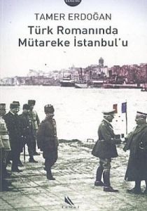 Türk Romanında Mütareke İstanbul’u                                                                                                                                                                                                                             