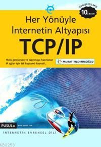 Her Yönüyle İnternetin Altyapısı TCP/IP Internetin                                                                                                                                                                                                             