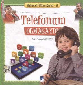 Telefonum Olmasaydı - Eğlenceli Bilim Serisi 6                                                                                                                                                                                                                 