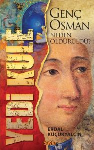 Yedi Kule - Genç Osman Neden Öldürüldü?                                                                                                                                                                                                                        