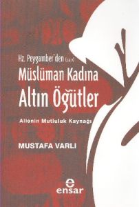 Hz. Peygamber’den Müslüman Kadına Altın Öğütler                                                                                                                                                                                                                