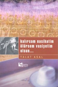 Kalırsam Nasihatim Ölürsem Vasiyetim Olsun...                                                                                                                                                                                                                  