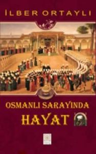 Osmanlı Sarayında Hayat                                                                                                                                                                                                                                        
