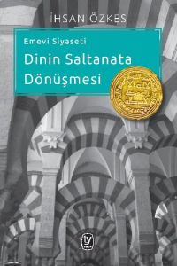 Emevi Siyaseti Dinin Saltanata Dönüşmesi                                                                                                                                                                                                                       