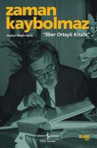 Zaman Kaybolmaz ’’İlber Ortaylı Kitabı’’                                                                                                                                                                                                                       