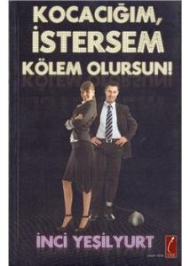Kocacığım İstersem Kölem Olursun                                                                                                                                                                                                                               