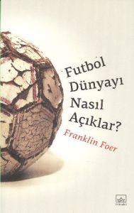 Futbol Dünyayı Nasıl Açıklar?                                                                                                                                                                                                                                  