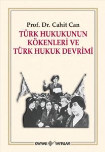 Türk Hukukunun Kökenleri ve Türk Hukuk Devrimi                                                                                                                                                                                                                 