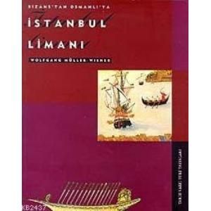 Bizans’tan Osmanlı’ya İstanbul Limanı                                                                                                                                                                                                                          
