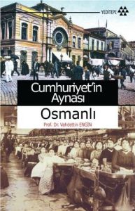 Cumhuriyet’in Aynası Osmanlı                                                                                                                                                                                                                                   