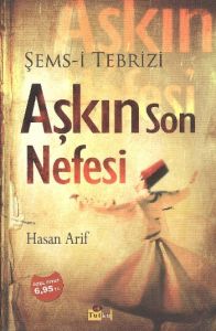 Şems-i Tebrizi Aşkın Son Nefesi                                                                                                                                                                                                                                