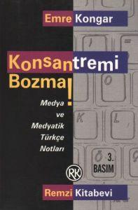 Konsantremi Bozma! Medya ve Medyatik Türkçe Notlar                                                                                                                                                                                                             