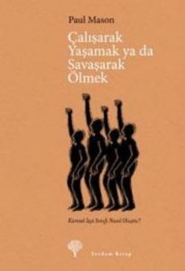 Çalışarak Yaşamak ya da Savaşarak Ölmek                                                                                                                                                                                                                        